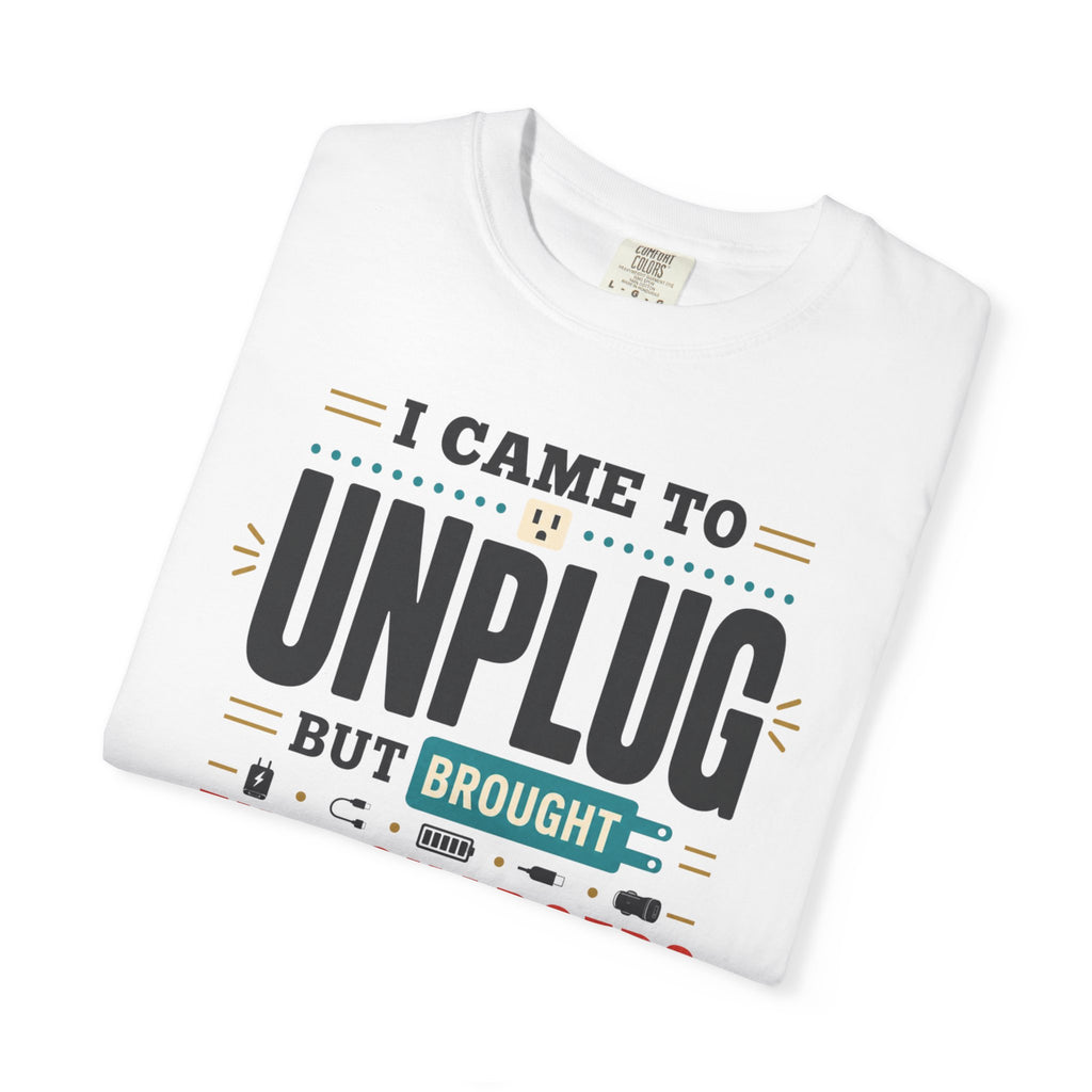 I Came To Unplug But Brought Five Chargers - T-Shirt