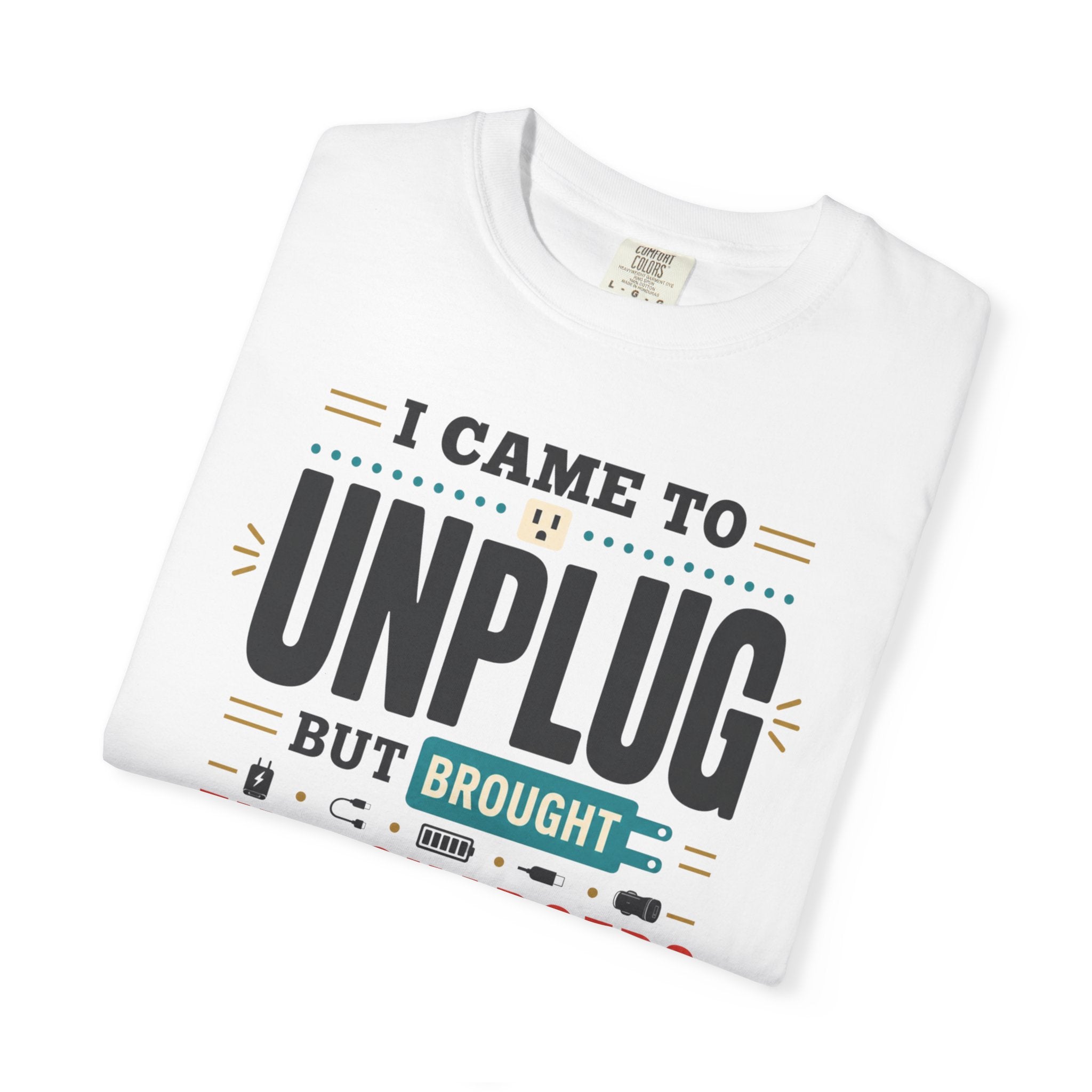 I Came To Unplug But Brought Five Chargers - T-Shirt