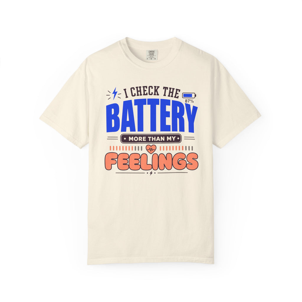 I Check The Battery More Than My Feelings - T-Shirt