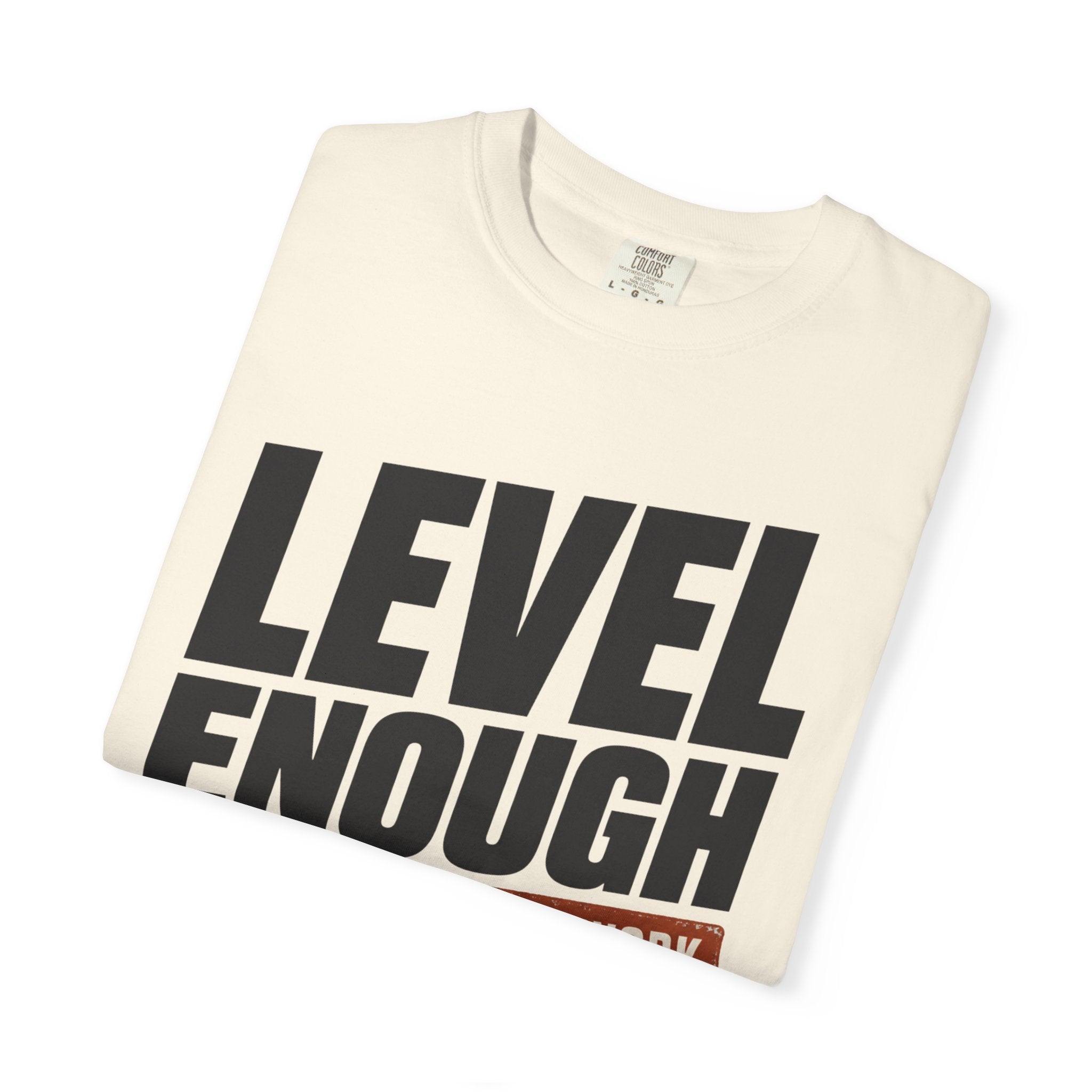 Level Enough - T-Shirt