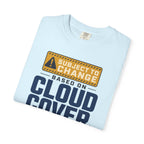Subject To Change Based On Cloud Cover - T-Shirt