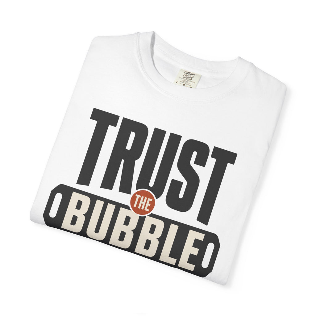 Trust The Bubble - T-Shirt