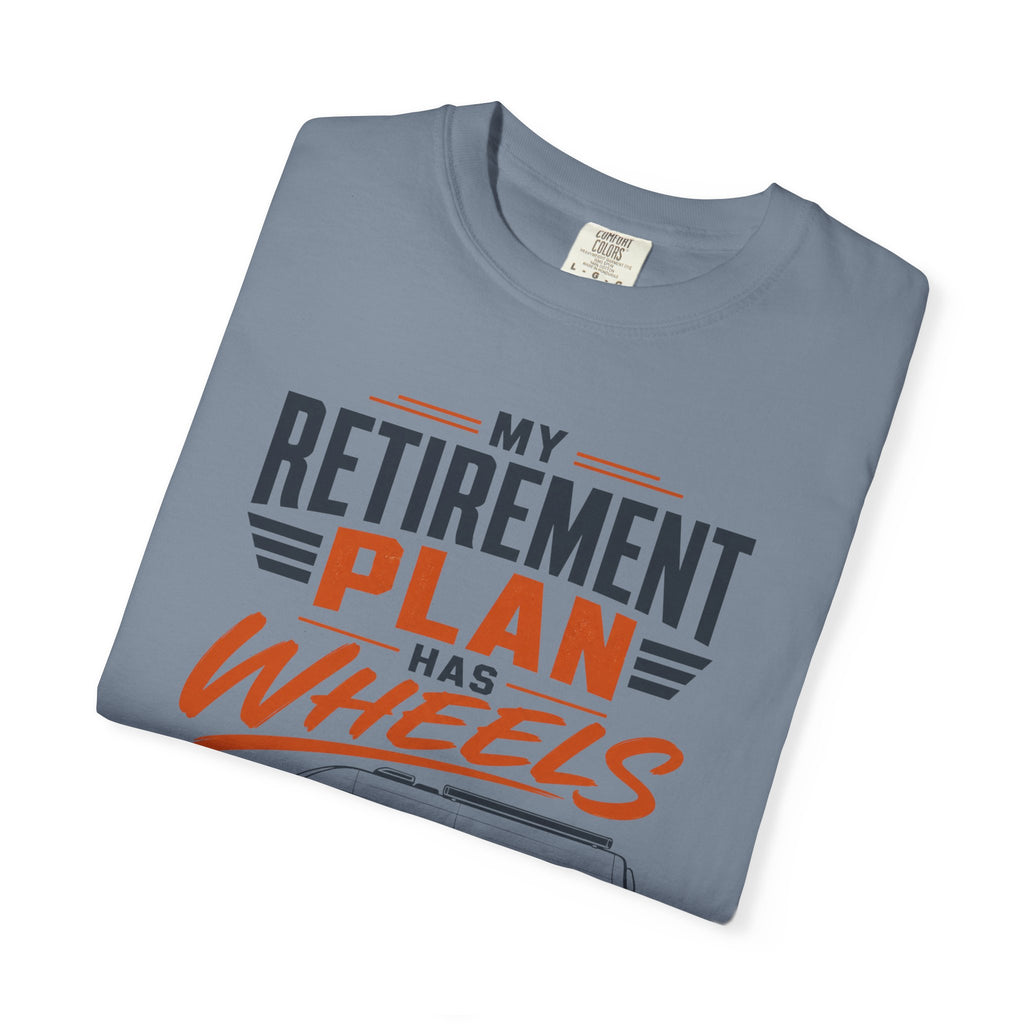 My Retirement Plan Has Wheels - T-Shirt