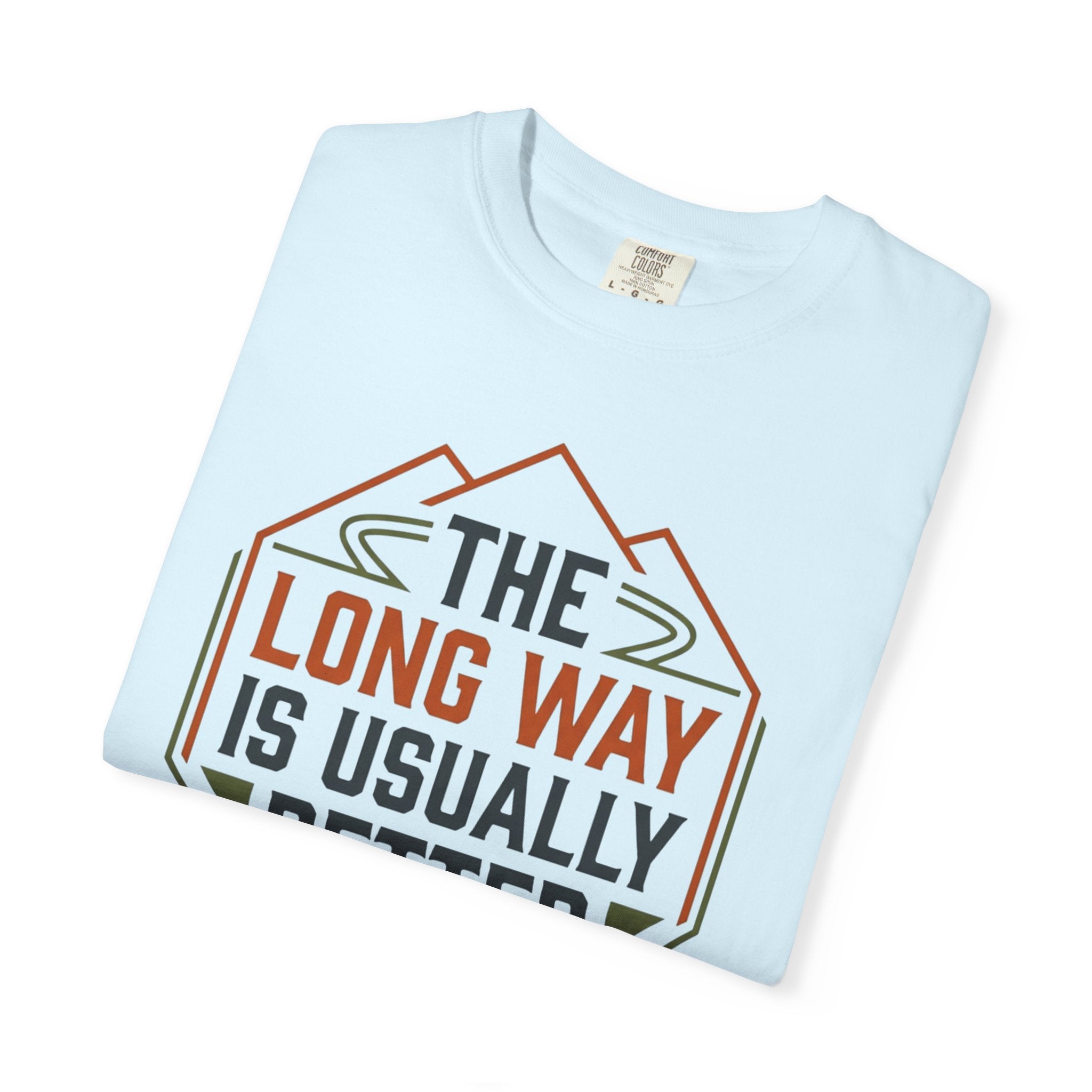 The Long way Is Usually Better - T-Shirt