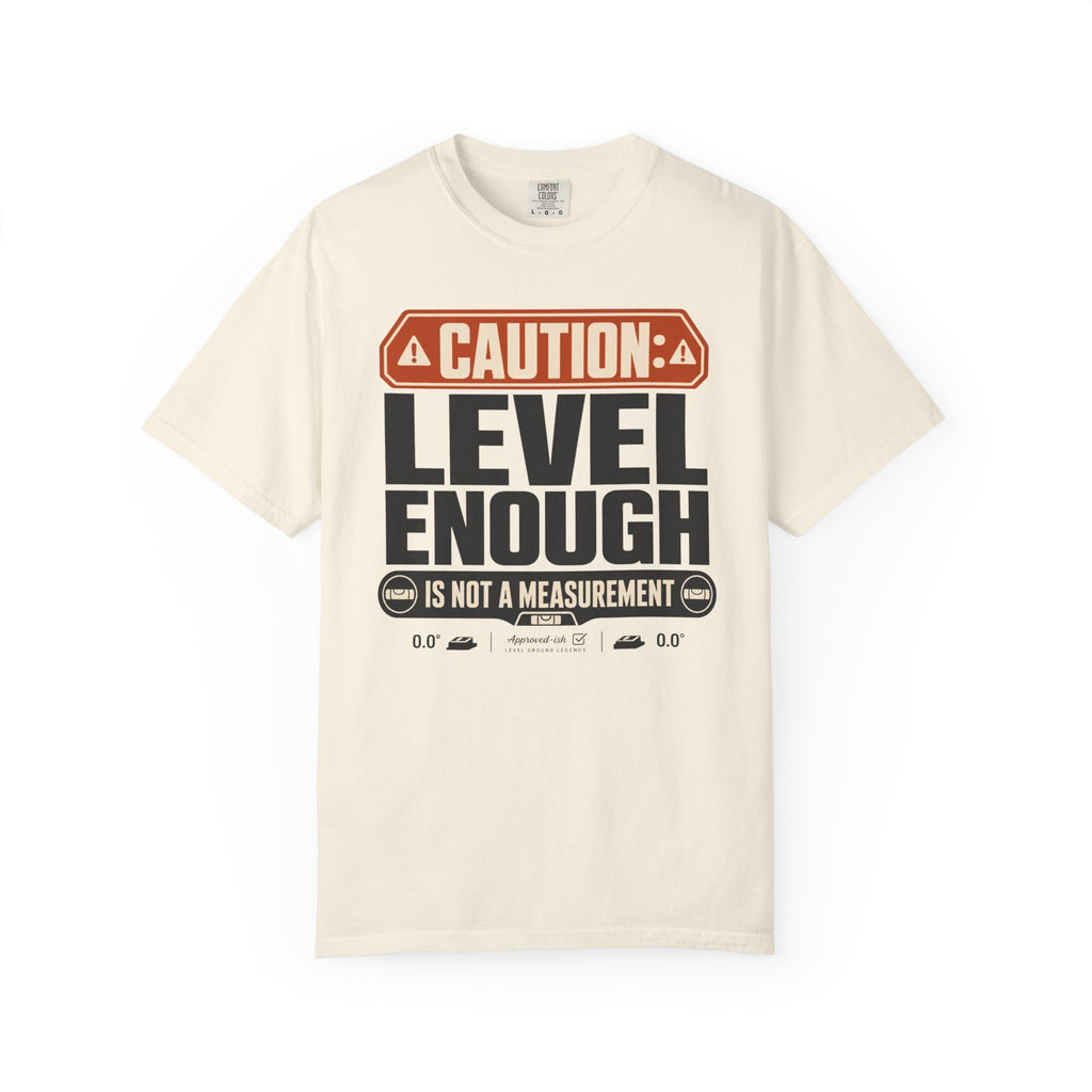 Caution Level Enough Is Not A Measurement - T-Shirt
