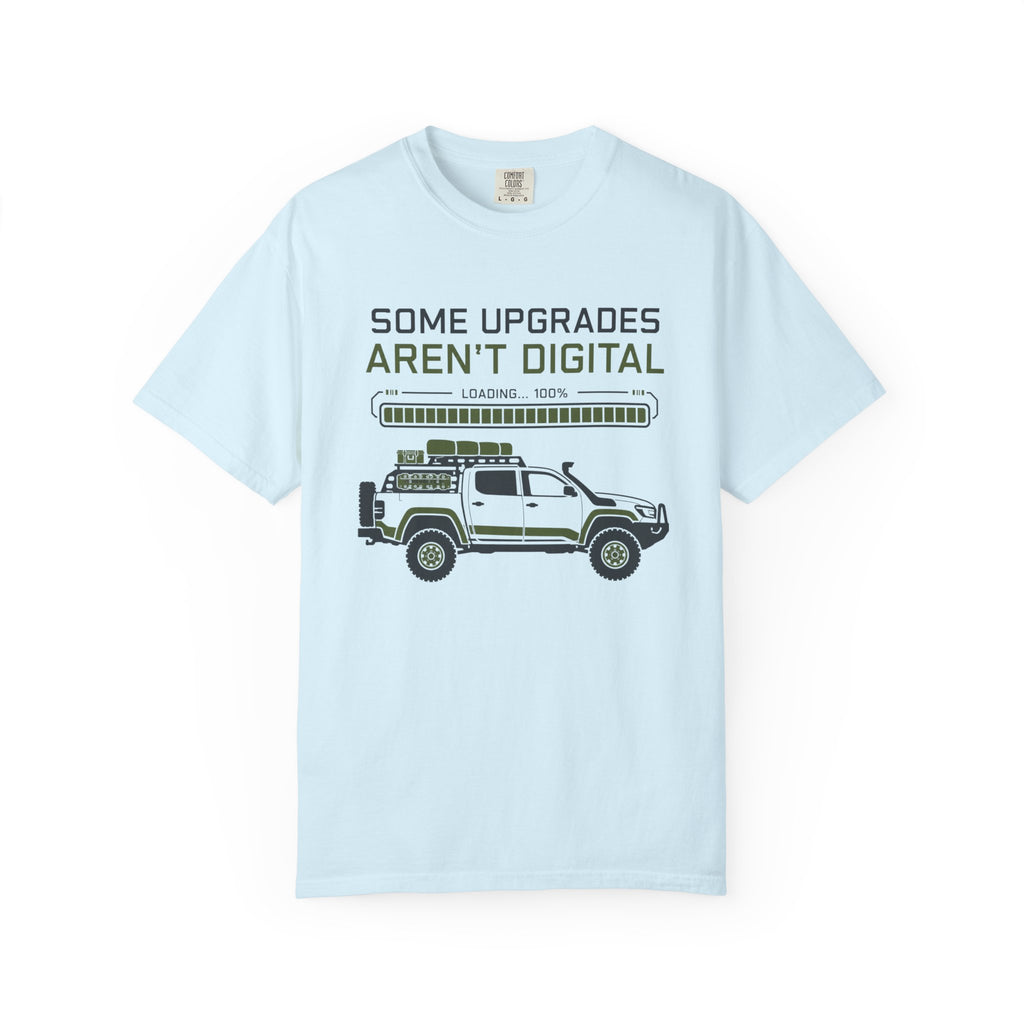 Some Upgrades Aren't Digital - T-Shirt