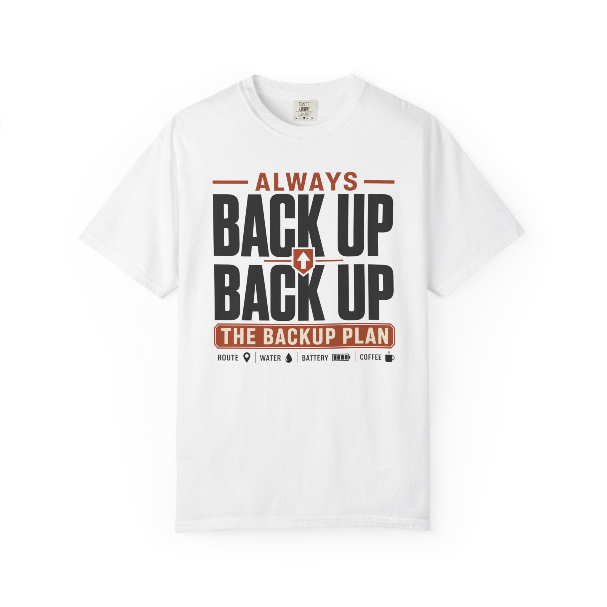 Always Back Up The Backup Plan - T-Shirt