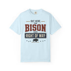 Out Here The Bison Has Right Of Way - T-Shirt
