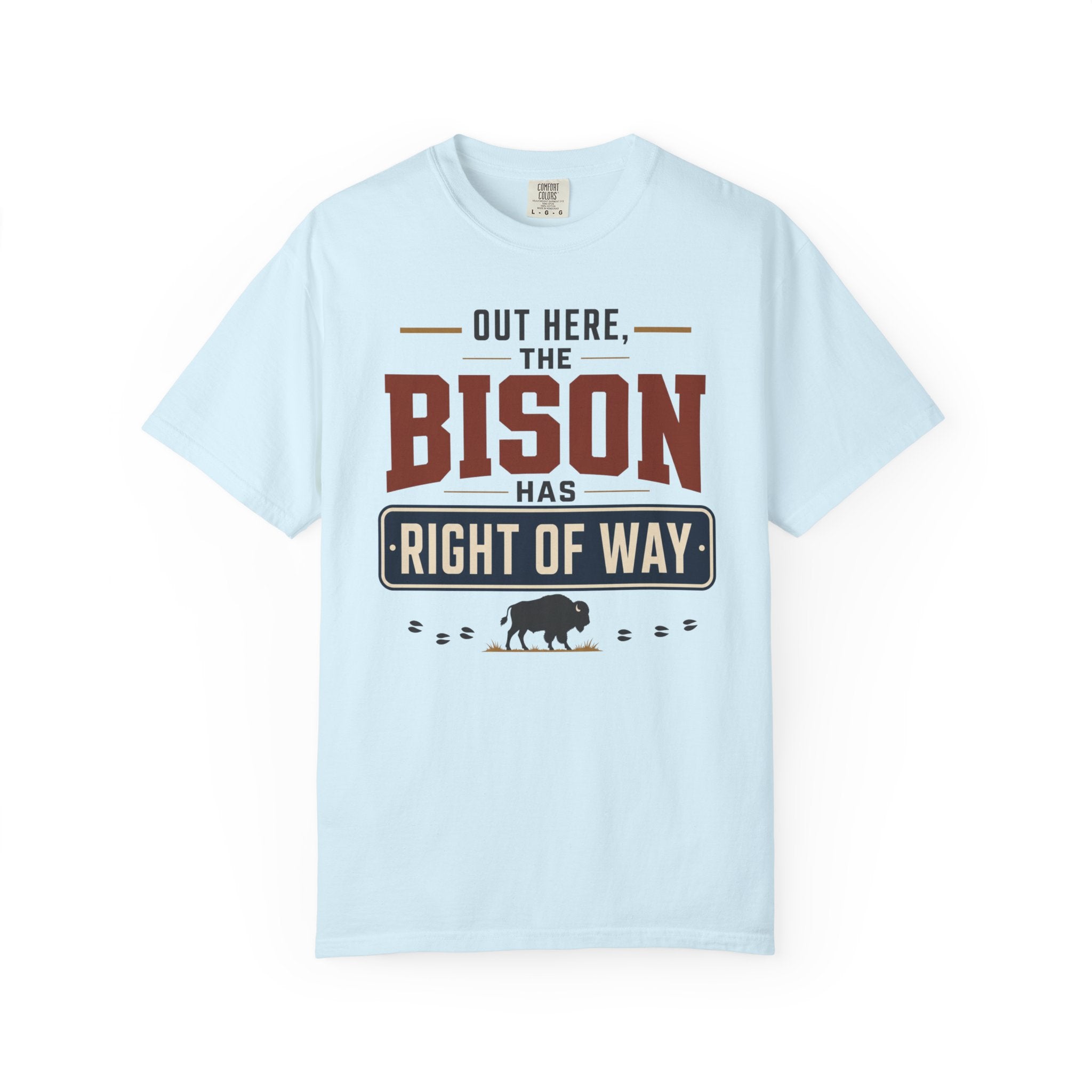 Out Here The Bison Has Right Of Way - T-Shirt