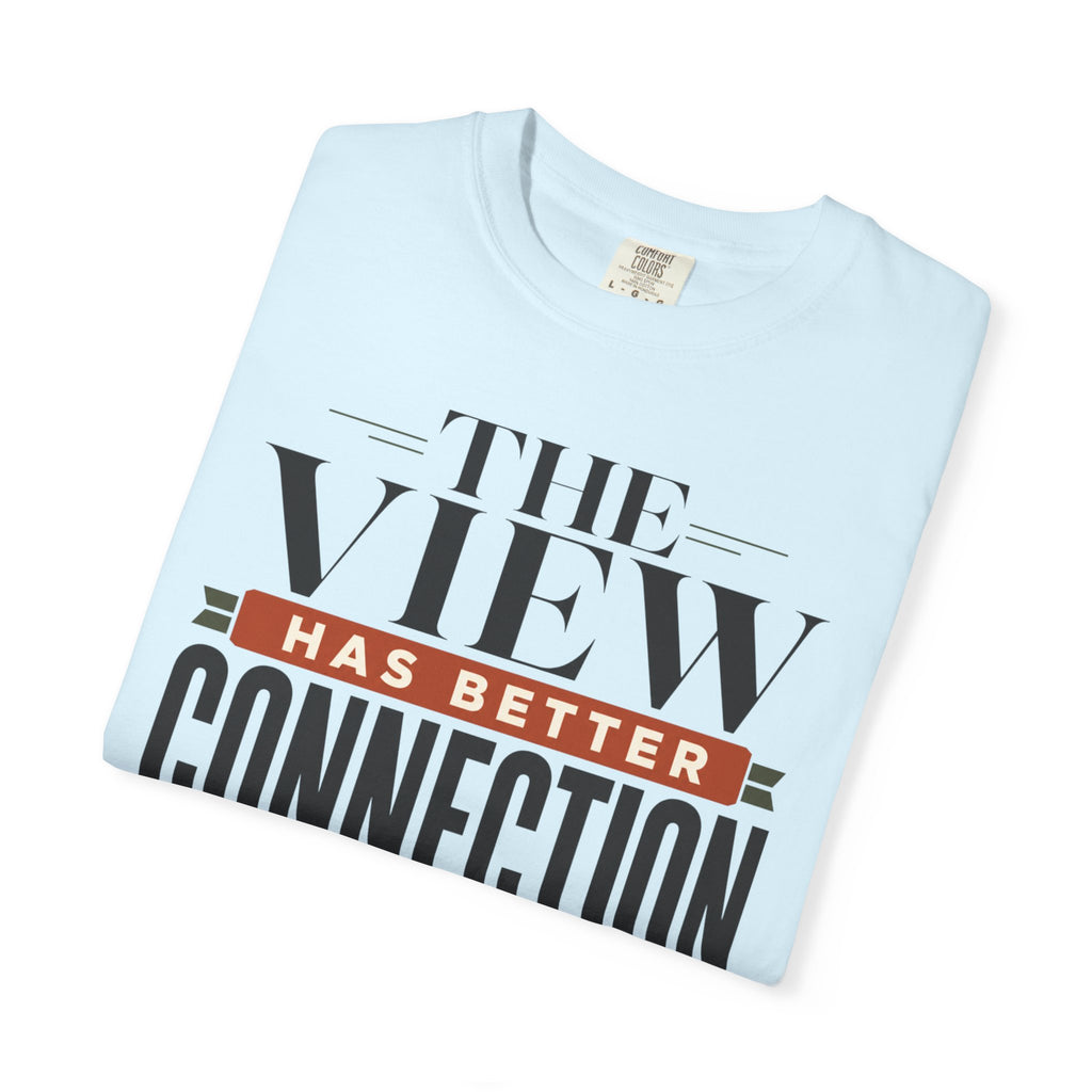 The View Has Better Connection - T-Shirt