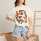 The Long way Is Usually Better - T-Shirt