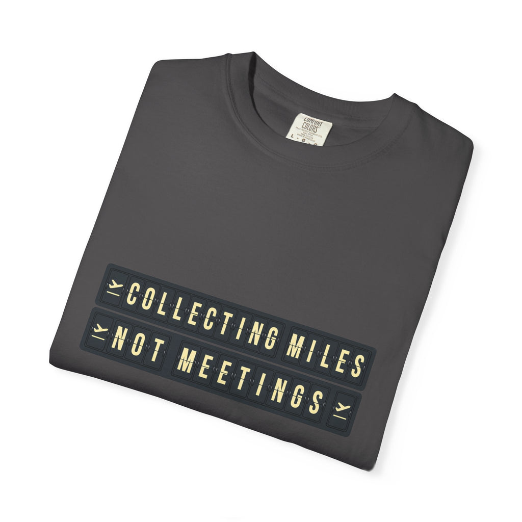 Collecting Miles Not Meetings - T-Shirt
