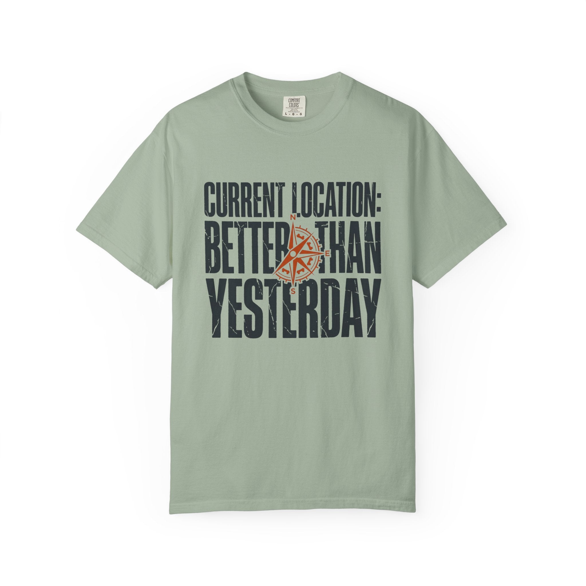 Current Location Better Than Yesterday - T-Shirt