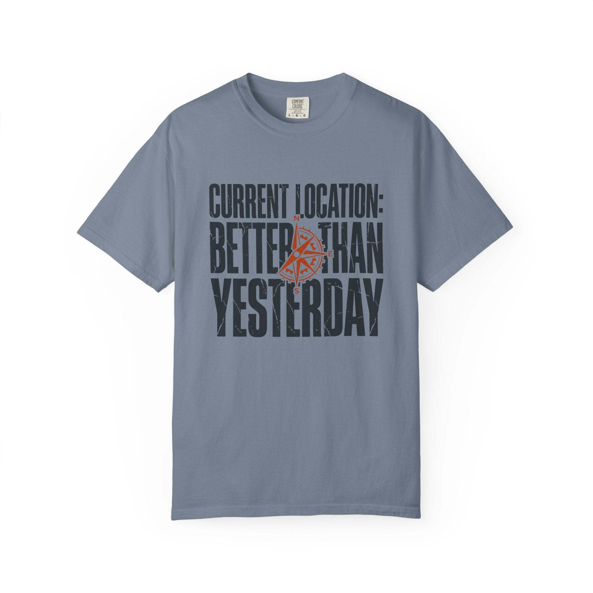 Current Location Better Than Yesterday - T-Shirt