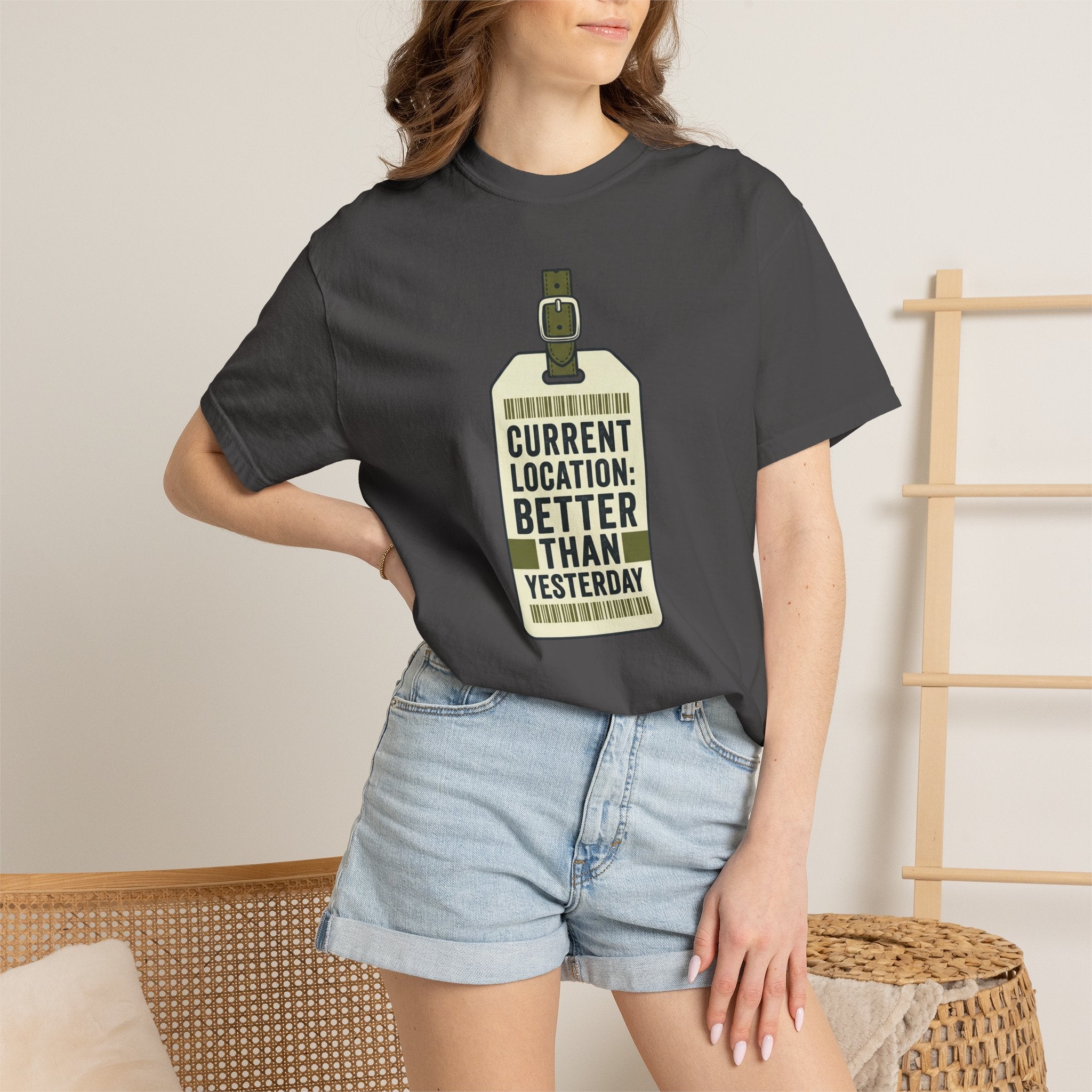 Current Location Better Than Yesterday - T-Shirt