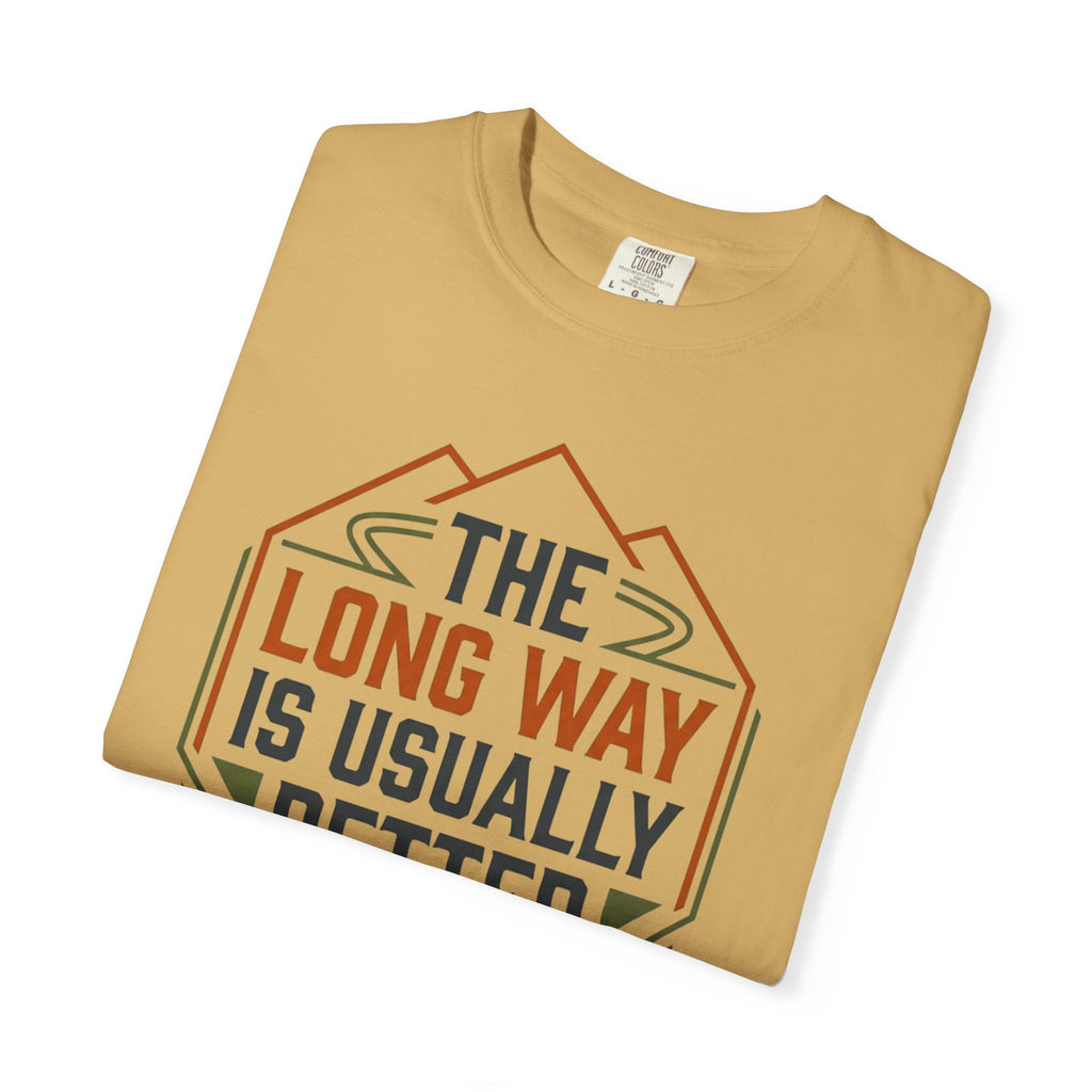 The Long way Is Usually Better - T-Shirt