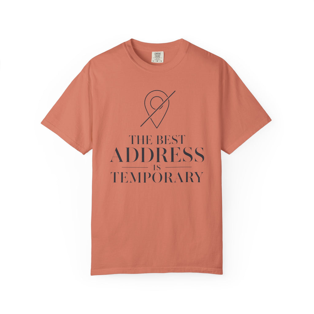 The Best Address Is Temporary - T-Shirt