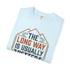 The Long way Is Usually Better - T-Shirt