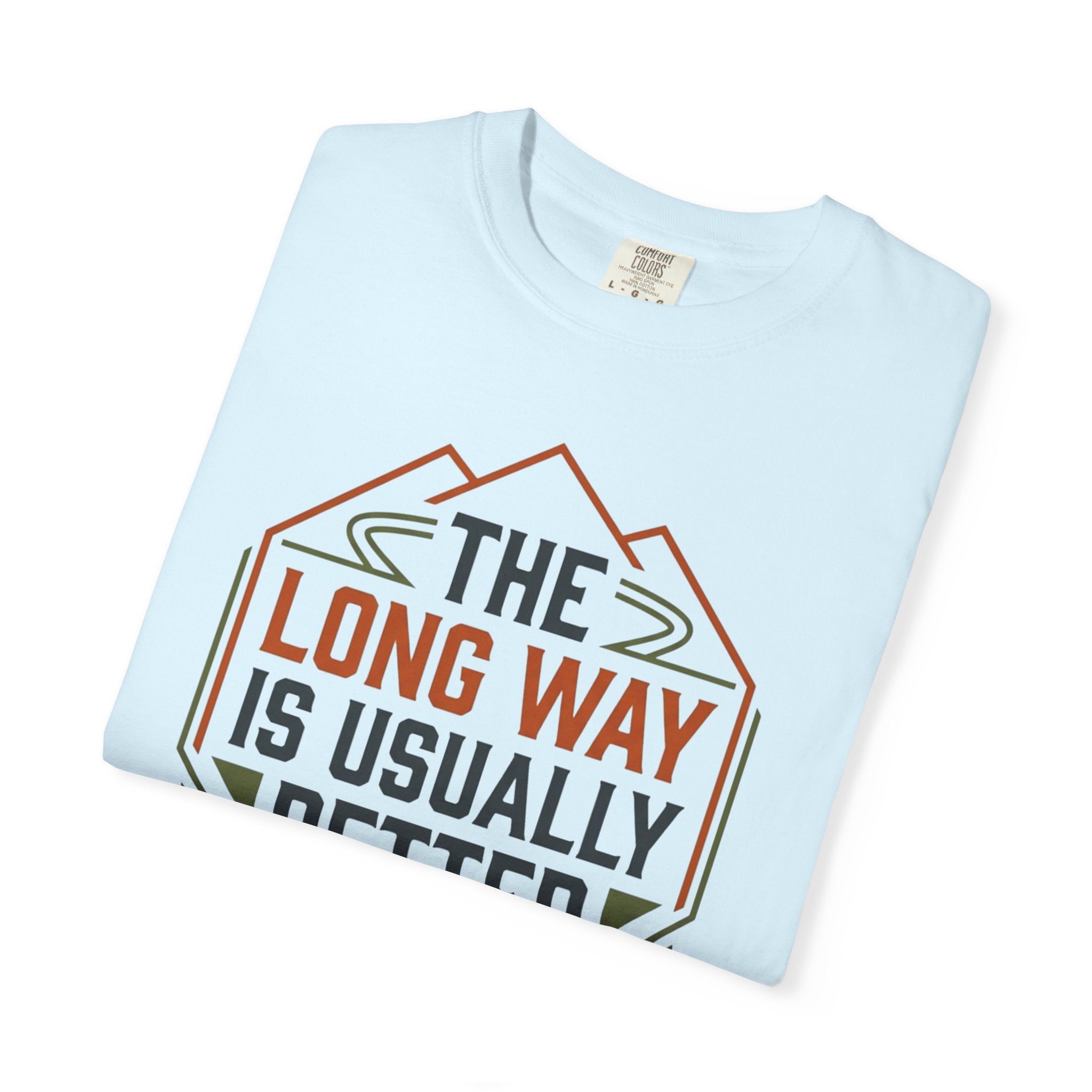 The Long way Is Usually Better - T-Shirt