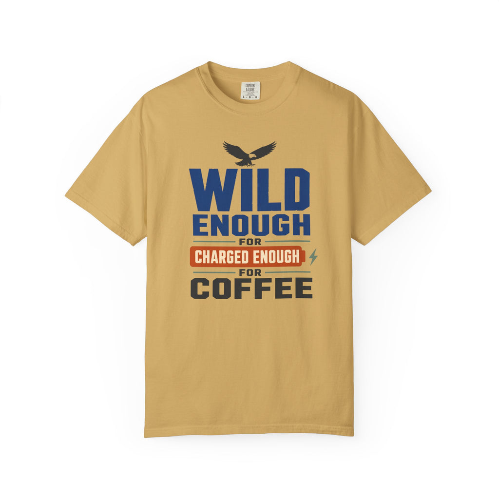 Wild Enough For Eagles Charged Enough For Coffee - T-Shirt