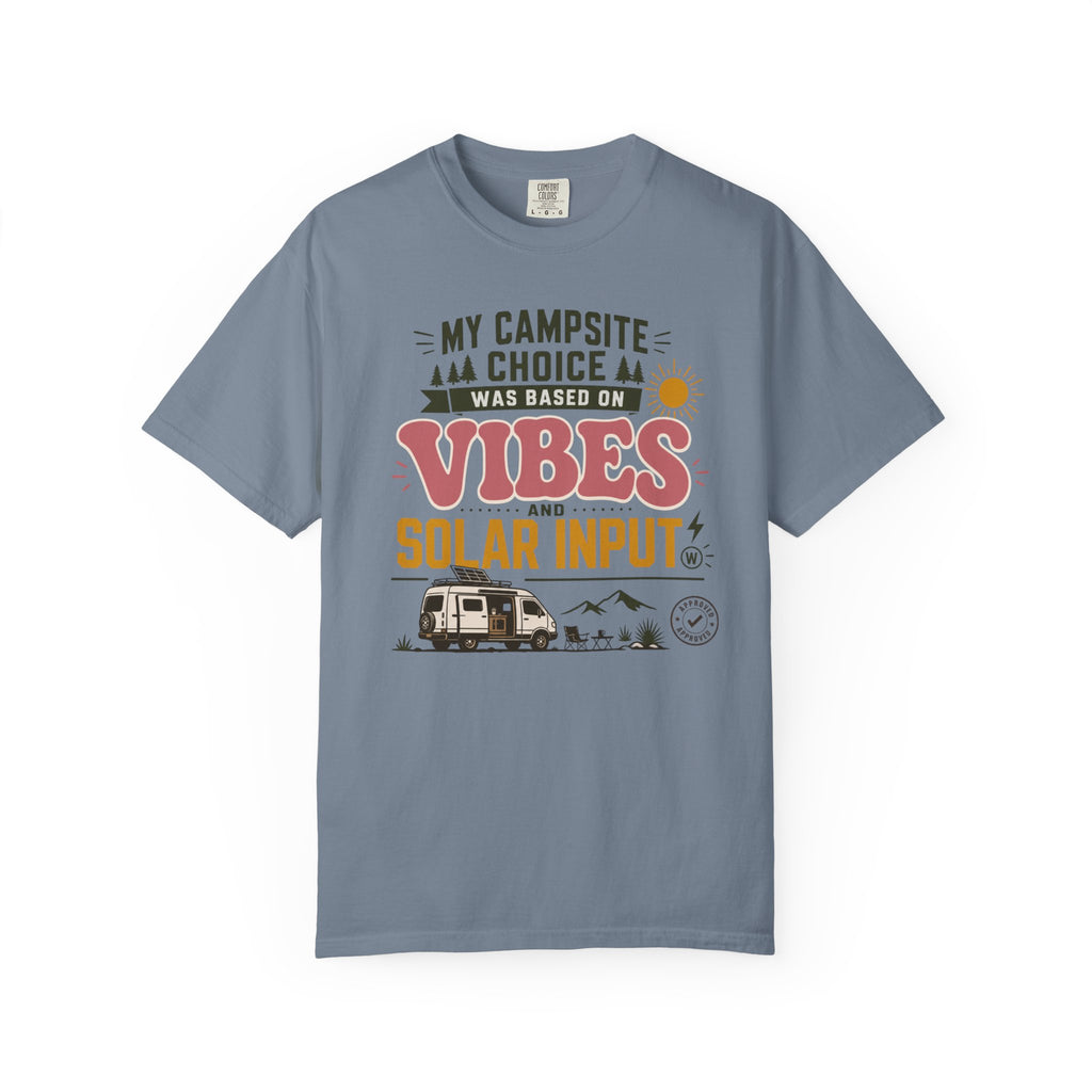My Campsite Choice Was Based On Vibes And Solar Input - T-Shirt