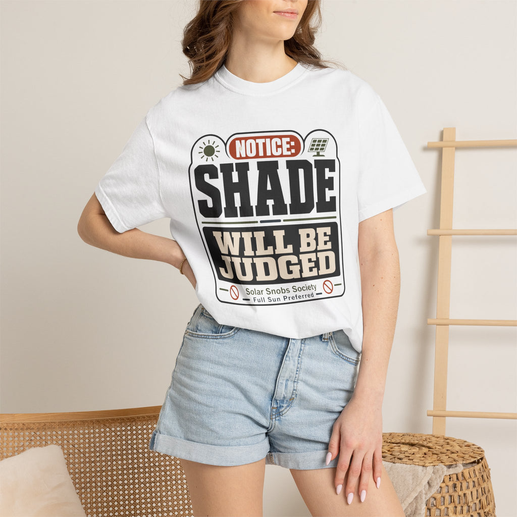 Notice Shade Will Be Judged - T-Shirt
