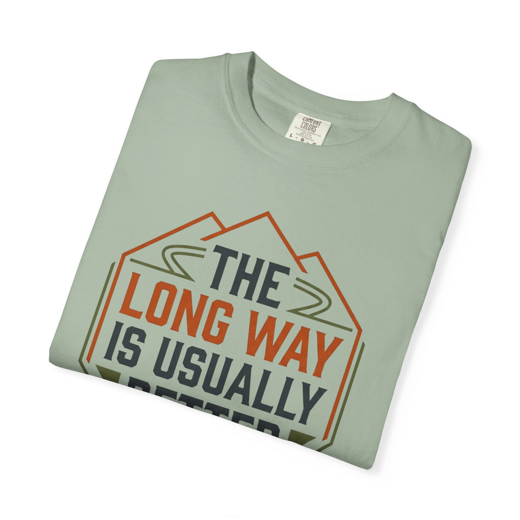 The Long way Is Usually Better - T-Shirt