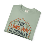 The Long way Is Usually Better - T-Shirt