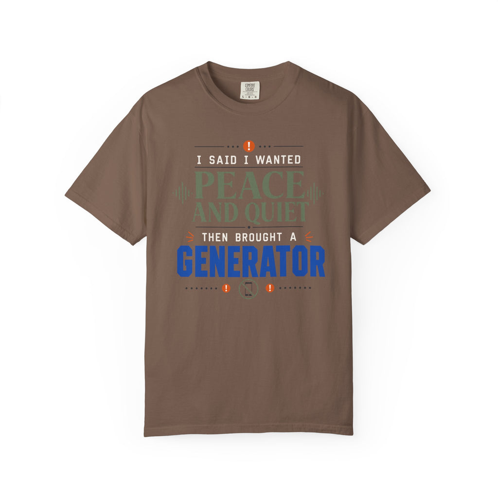 I Said I Wanted Peace And Quiet Then Brought A Generator - T-Shirt
