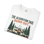 The Algorithm Said Burn Out - T-Shirt