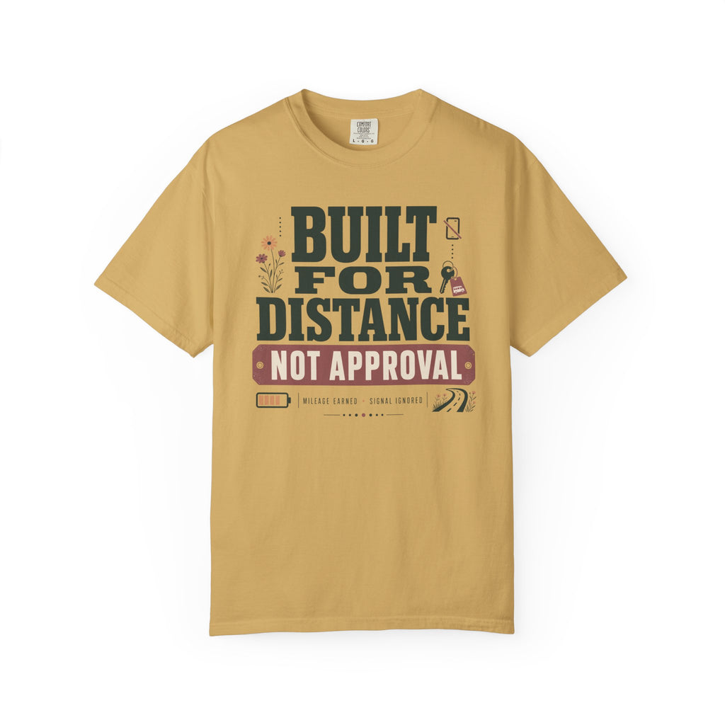 Built For Distance Not Approval - T-Shirt