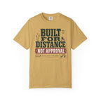 Built For Distance Not Approval - T-Shirt