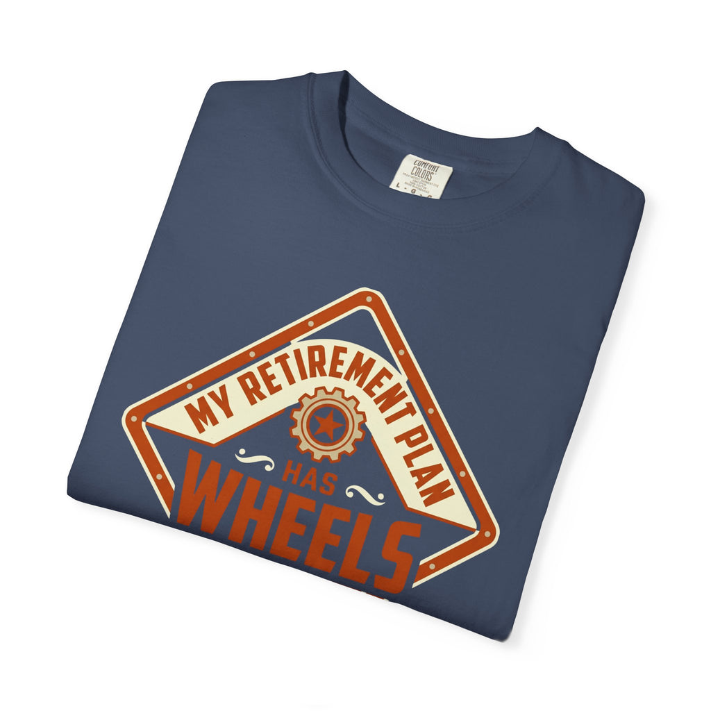My Retirement Plan Has Wheels - T-Shirt