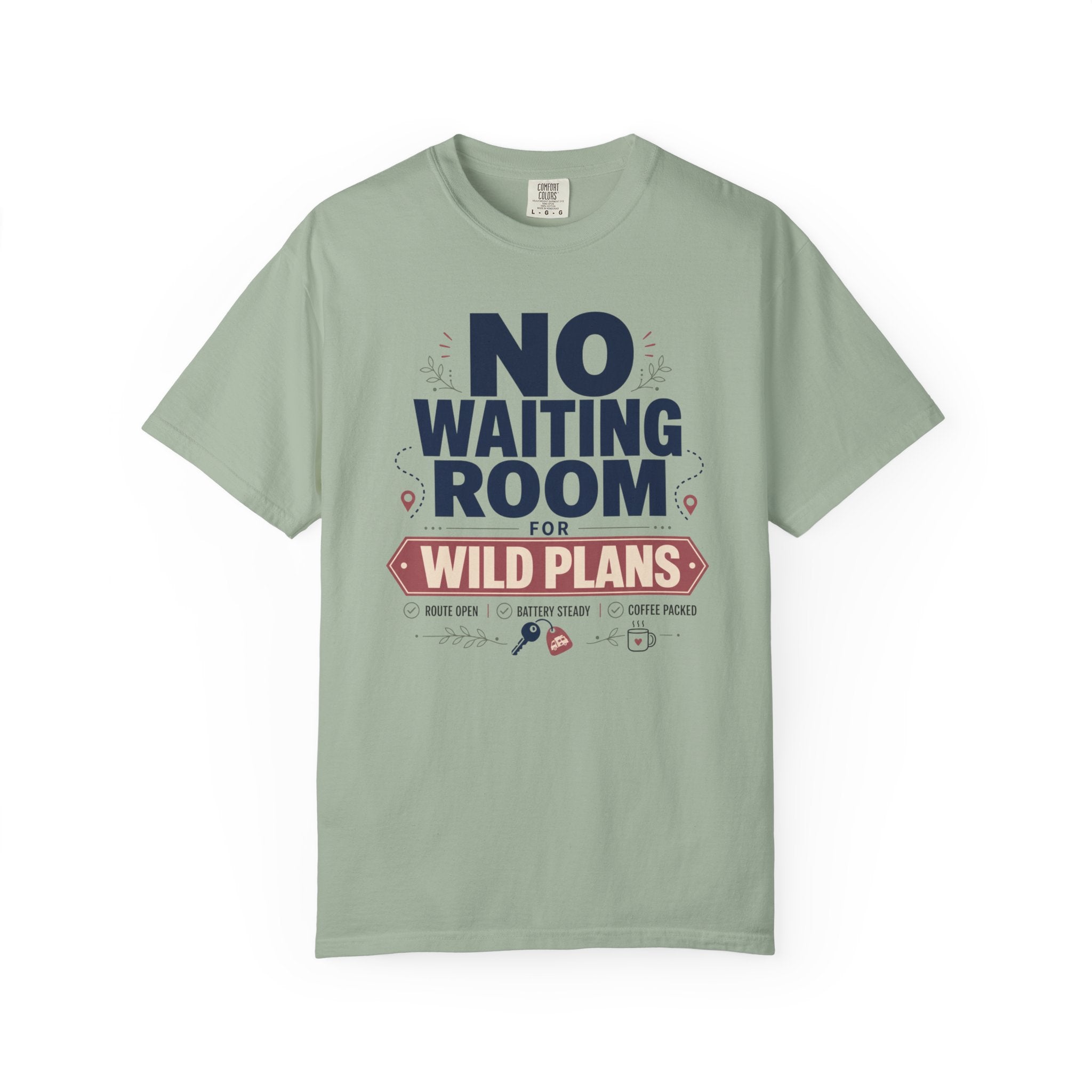 No Waiting Room For Wild Plans - T-Shirt