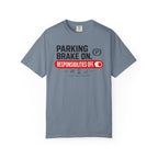 Parking Brake On Responsibilities Off - T-Shirt