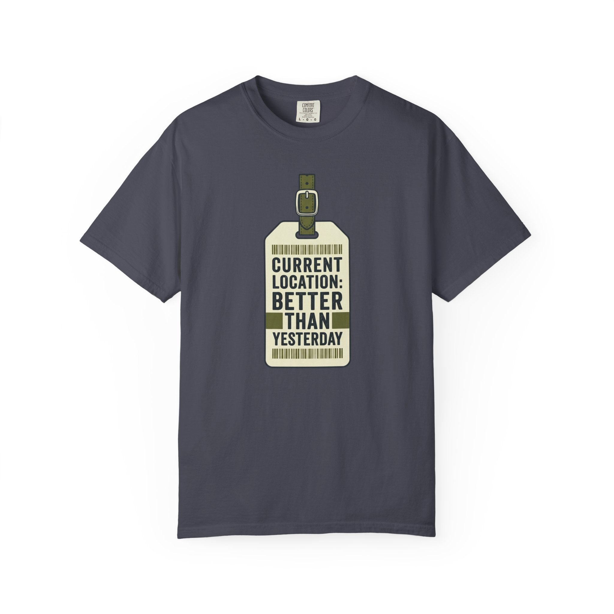Current Location Better Than Yesterday - T-Shirt