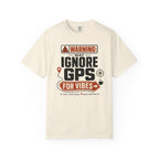 Warning May Ignore Gps For Vibes - T-Shirt