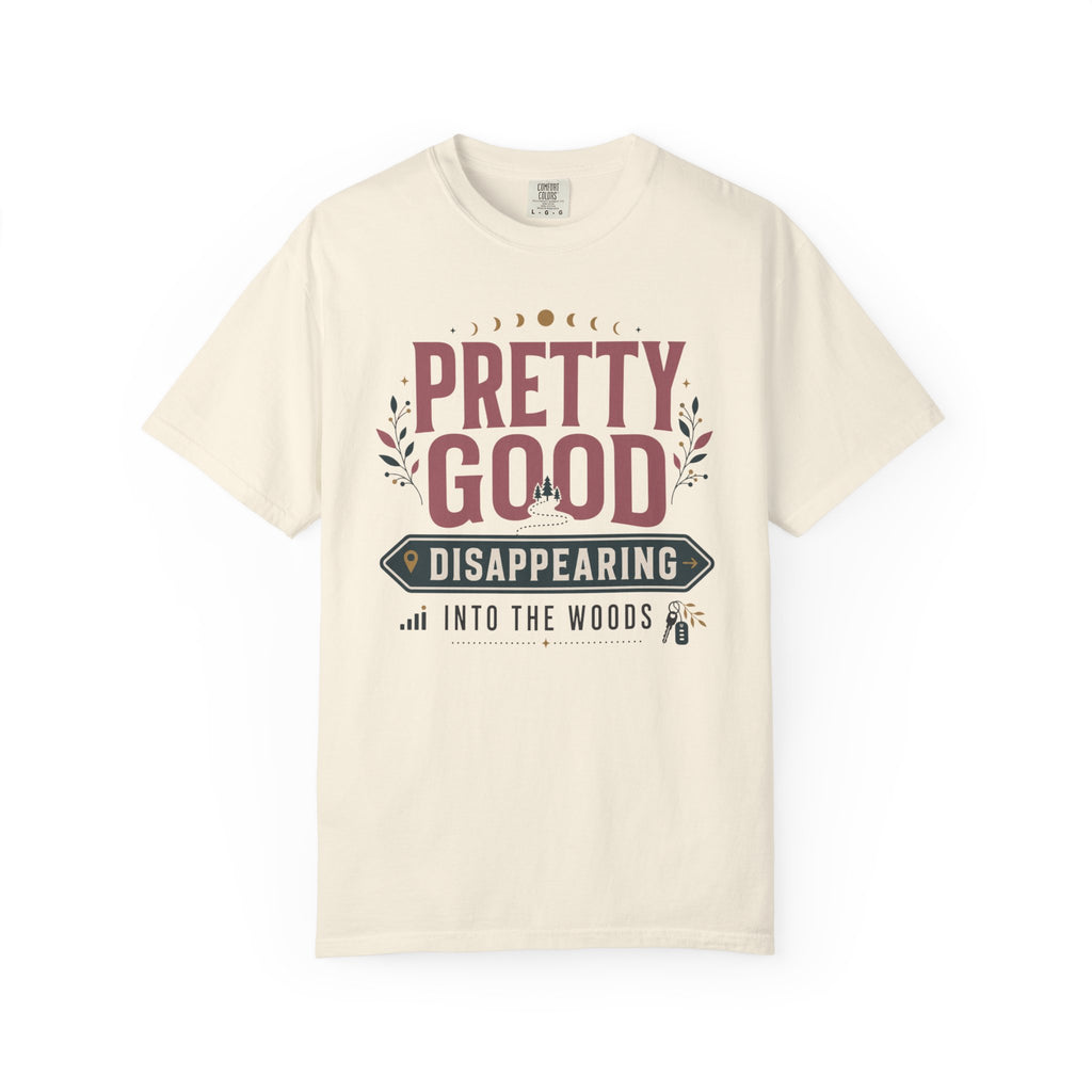 Pretty Good At Disappearing Into The Woods - T-Shirt