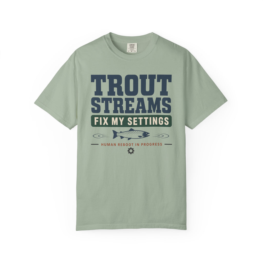 Trout Streams Fix My Settings - T-Shirt