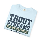 Trout Streams Fix My Settings - T-Shirt
