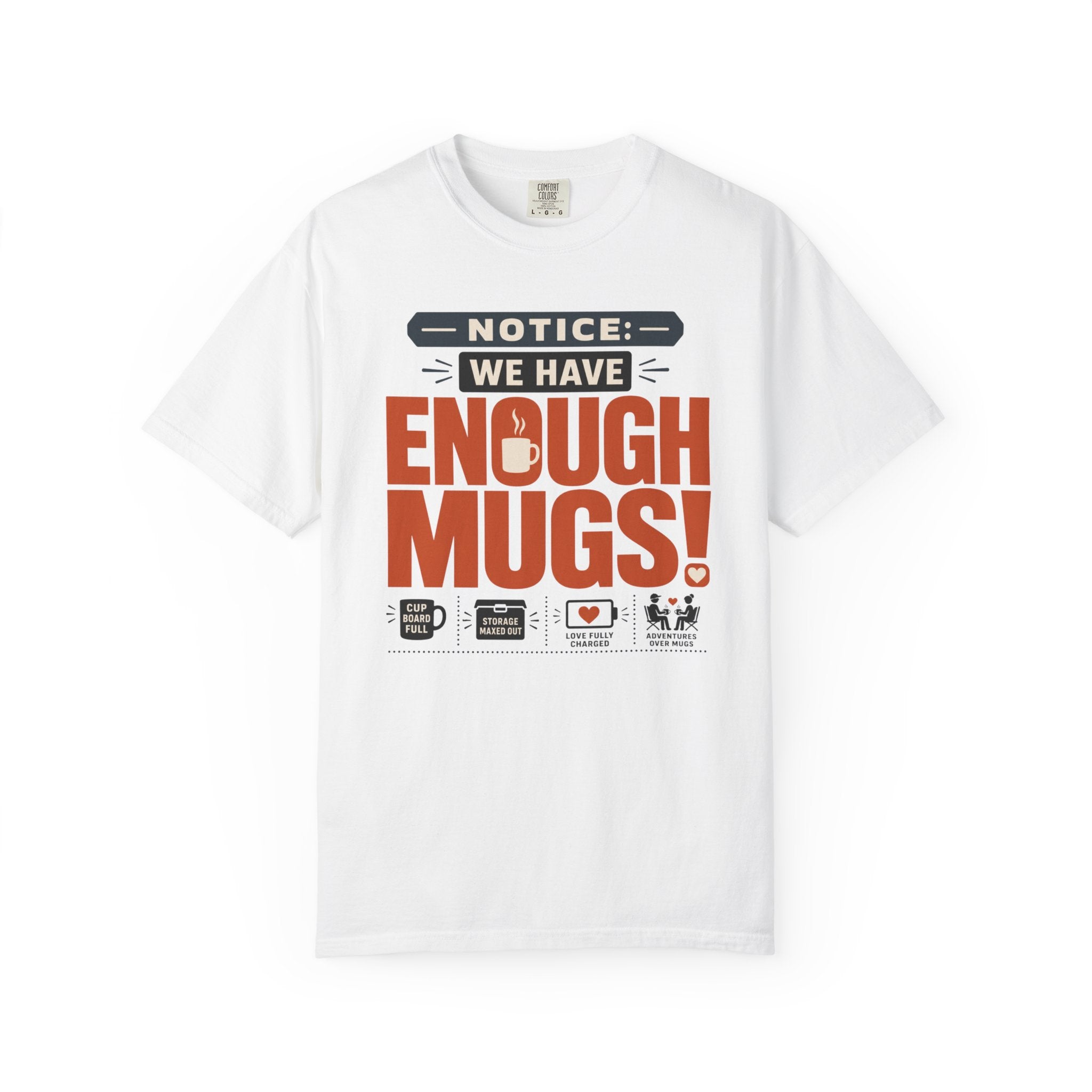 Notice We Have Enough Mugs - T-Shirt
