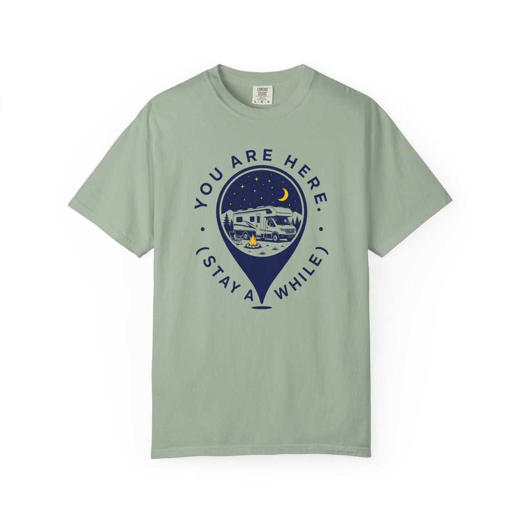 You Are Here Stay A While - T-Shirt
