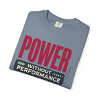 Power Without Performance - T-Shirt