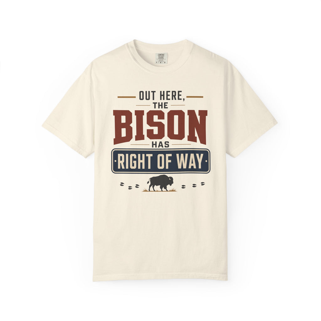 Out Here The Bison Has Right Of Way - T-Shirt