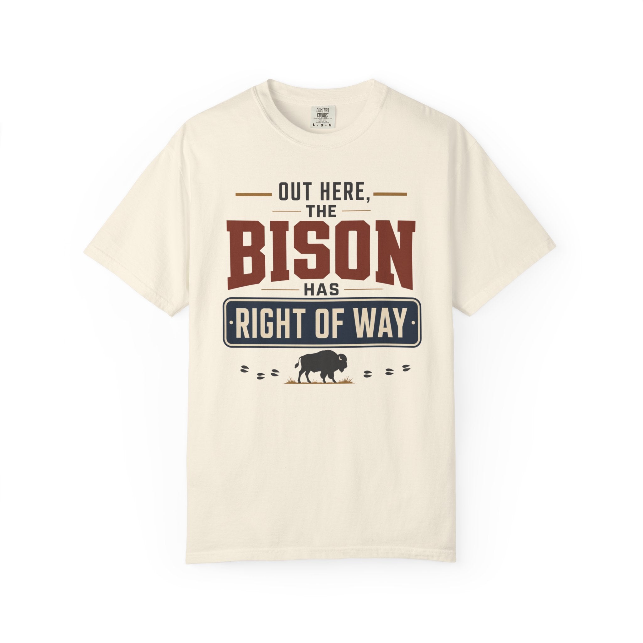Out Here The Bison Has Right Of Way - T-Shirt