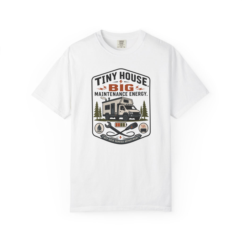Tiny House Big Maintenance Energy - T-Shirt