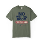 No Waiting Room For Wild Plans - T-Shirt