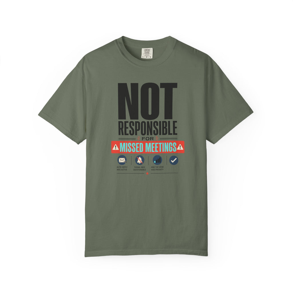 Not Responsible For Missed Meetings - T-Shirt