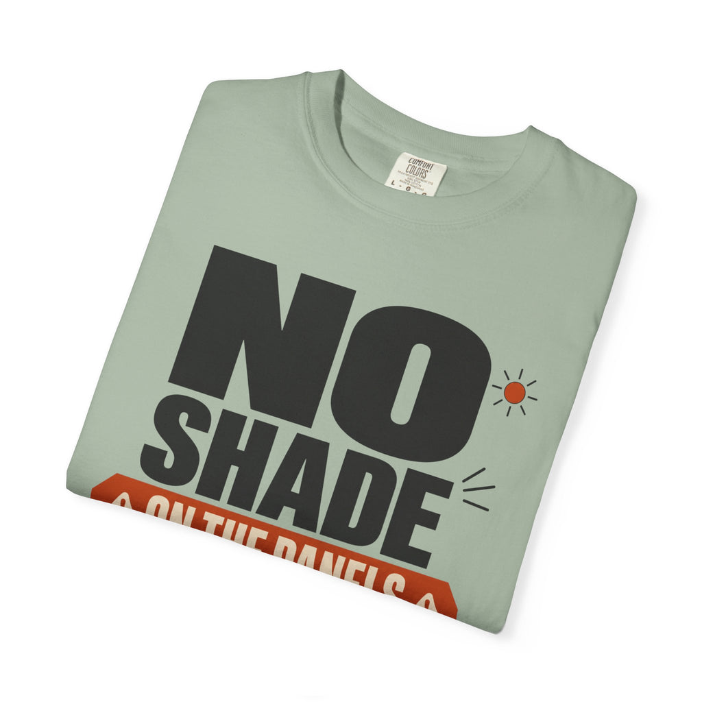 No Shade On The Panels - T-Shirt