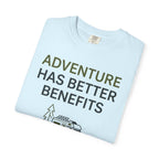 Adventure Has Better Benefits - T-Shirt